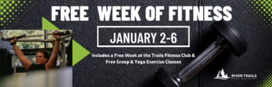 Free Week of Fitness - January 2-6 - Includes a Free Week at the Trails Fitness Club & Free Group & Yoga Exercise Classes