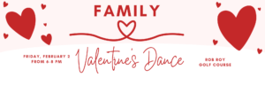 Family Valentine's Dance - Friday, February 2 From 6-8 PM - Rob Roy Golf Course
